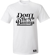 Load image into Gallery viewer, Don't Be A Bamma T-Shirt