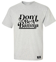 Load image into Gallery viewer, Don't Be A Bamma T-Shirt