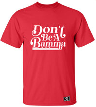Load image into Gallery viewer, Don't Be A Bamma T-Shirt