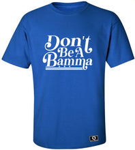 Load image into Gallery viewer, Don&#39;t Be A Bamma T-Shirt
