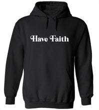 Load image into Gallery viewer, Have Faith Hoodie