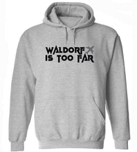 Load image into Gallery viewer, Waldorf Is Too Far Hoodie