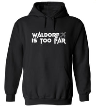 Load image into Gallery viewer, Waldorf Is Too Far Hoodie