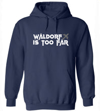 Load image into Gallery viewer, Waldorf Is Too Far Hoodie