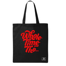 Load image into Gallery viewer, Whole Time Tho Tote Bag