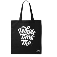 Load image into Gallery viewer, Whole Time Tho Tote Bag