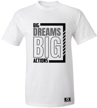 Load image into Gallery viewer, Big Dreams Big Actions T-Shirt