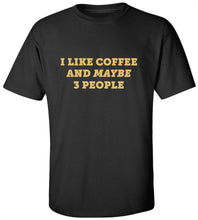 Load image into Gallery viewer, I Like Coffee And Maybe 3 People T-Shirt