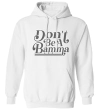 Load image into Gallery viewer, Don't Be A Bamma Hoodie