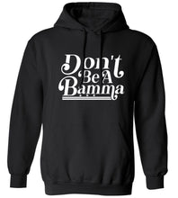 Load image into Gallery viewer, Don't Be A Bamma Hoodie