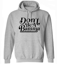 Load image into Gallery viewer, Don't Be A Bamma Hoodie