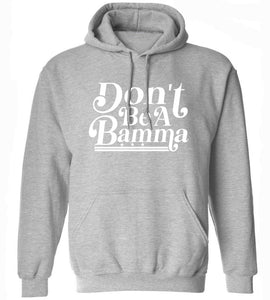 Don't Be A Bamma Hoodie