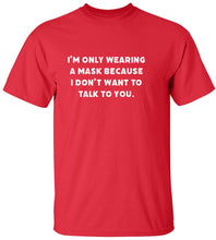 Load image into Gallery viewer, I Don't Want To Talk To You T-Shirt