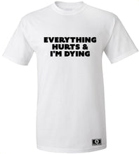 Load image into Gallery viewer, Everything Hurts and I'm Dying T-Shirt