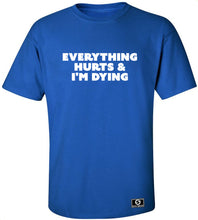 Load image into Gallery viewer, Everything Hurts and I'm Dying T-Shirt