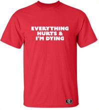 Load image into Gallery viewer, Everything Hurts and I'm Dying T-Shirt
