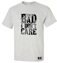 Load image into Gallery viewer, Too Bad I Don't Care T-Shirt