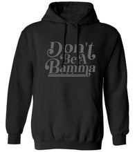 Load image into Gallery viewer, Don't Be A Bamma Hoodie