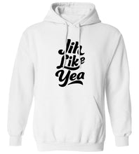 Load image into Gallery viewer, Jih Like Yea Hoodie