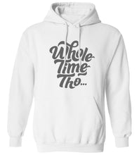 Load image into Gallery viewer, Whole Time Tho Hoodie