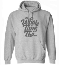 Load image into Gallery viewer, Whole Time Tho Hoodie