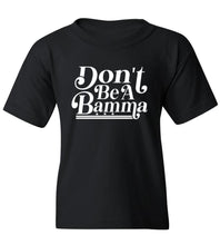 Load image into Gallery viewer, Kids Don't Be A Bamma T-Shirt