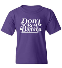 Load image into Gallery viewer, Kids Don't Be A Bamma T-Shirt