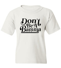Load image into Gallery viewer, Kids Don't Be A Bamma T-Shirt