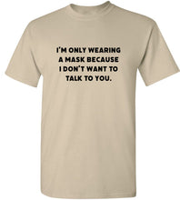 Load image into Gallery viewer, I Don't Want To Talk To You T-Shirt