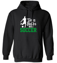 Load image into Gallery viewer, Life Is Better With Soccer Hoodie
