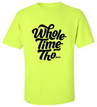 Load image into Gallery viewer, Whole Time Tho T-Shirt