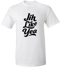 Load image into Gallery viewer, Jih Like Yea T-Shirt