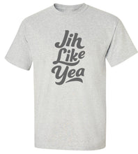Load image into Gallery viewer, Jih Like Yea T-Shirt