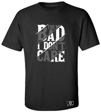 Load image into Gallery viewer, Too Bad I Don't Care T-Shirt
