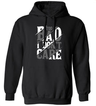 Load image into Gallery viewer, Too Bad I Don't Care Hoodie