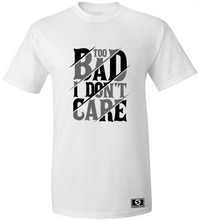 Load image into Gallery viewer, Too Bad I Don't Care T-Shirt