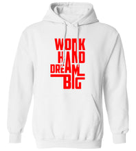 Load image into Gallery viewer, Work Hard Dream Big Hoodie