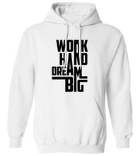 Load image into Gallery viewer, Work Hard Dream Big Hoodie
