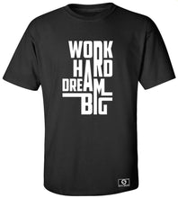 Load image into Gallery viewer, Work Hard Dream Big T-Shirt