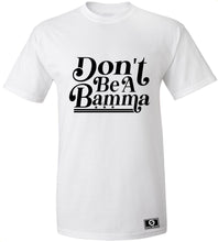 Load image into Gallery viewer, Don&#39;t Be A Bamma T-Shirt
