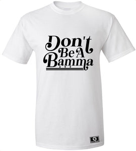 Don't Be A Bamma T-Shirt