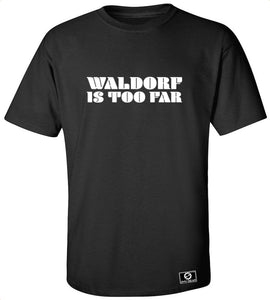 Waldorf Is Too Far T-Shirt