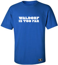 Load image into Gallery viewer, Waldorf Is Too Far T-Shirt
