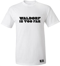 Load image into Gallery viewer, Waldorf Is Too Far T-Shirt
