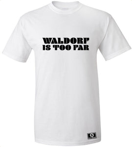 Waldorf Is Too Far T-Shirt
