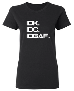 IDK IDC IDGAF T-Shirt - Women's XL Black