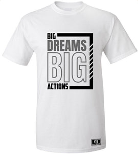Big Dreams Big Actions T-Shirt