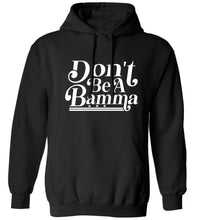 Load image into Gallery viewer, Don&#39;t Be A Bamma Hoodie
