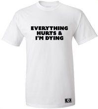 Load image into Gallery viewer, Everything Hurts and I&#39;m Dying T-Shirt
