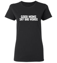 Load image into Gallery viewer, Women&#39;s Good Moms Say Bad Words T-Shirt
